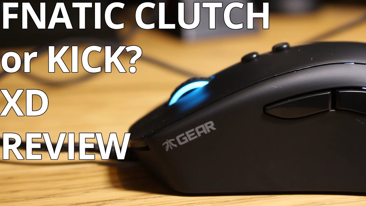 Fnatic CLUTCH or KICK? XD Mouse Review