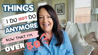 THINGS I NO LONGER DO NOW THAT I'M OVER 50