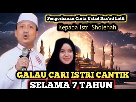 USTADZ DAS'AD LATIF 7 TAHUN GALAU CARI ISTRI