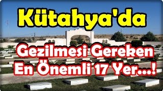 Kütahya'da Gezilmesi Gereken En Önemli 17 Yer...!