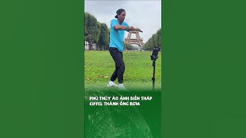 PHÙ THỦY ẢO ẢNH BIẾN tháp EIFFEL THÀNH ỐNG BƠM #khampha