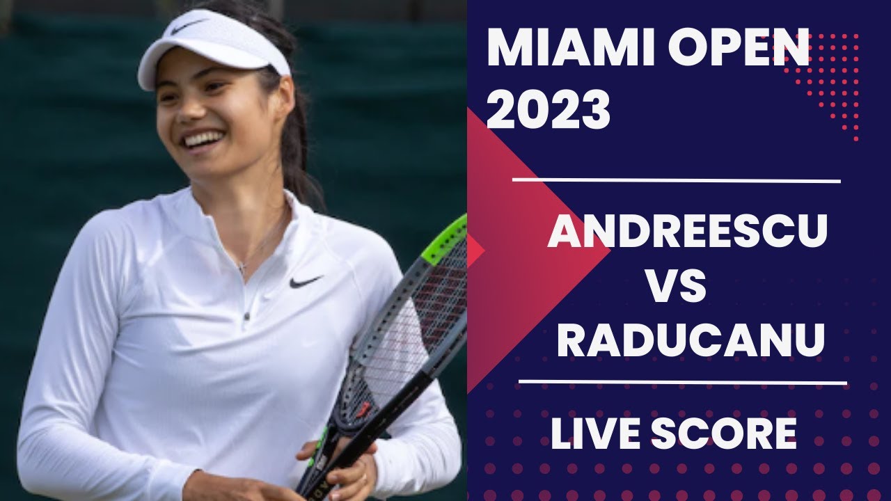 Andreescu vs Raducanu Miami Open 2023 Live score