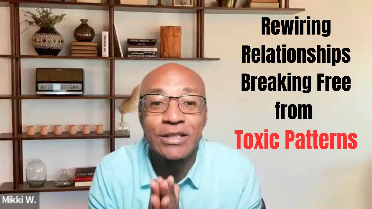 Rewiring Relationships: Breaking Free from Toxic Patterns # ...
