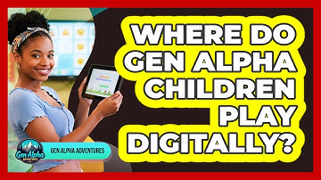 Where Do Gen Alpha Children Play Digitally?