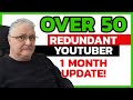 My 1 month Youtube update - Made redundant in my 50's where do I go?