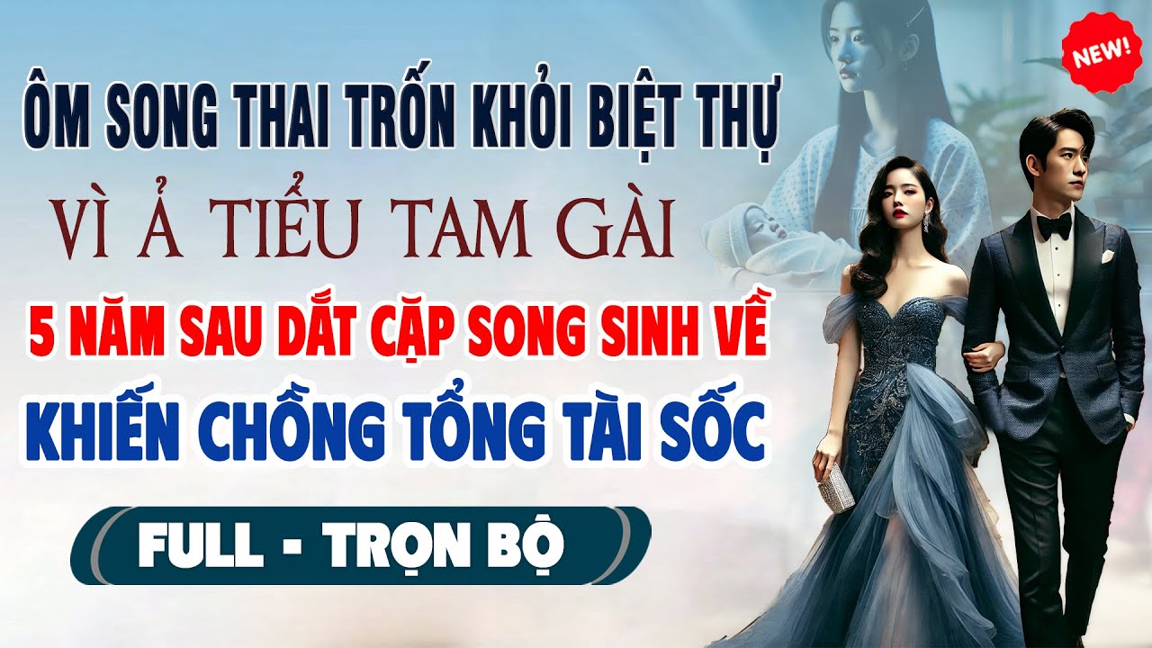 Truyện Ngôn Tình Mới: ÔM SONG THAI TRỐN KHỎI BIỆT THỰ 5 Năm Sau Dắt Cặp Song Sinh Về Khiến Chồng Sốc