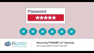 FIWARE Wednesday Webinars -  Securing FIWARE IoT Devices