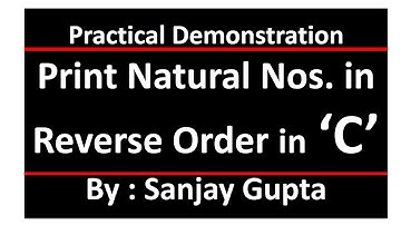 Print natural nos in reverse order - Learn Easy C Programming Tutorials by Sanjay Gupta in English