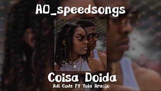 Coisa Doida- Adi Cudz Ft Yola Araújo ✨SPEED UP✨