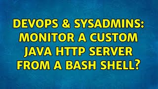 DevOps & SysAdmins: Monitor a custom Java HTTP server from a bash shell (2 Solutions!!)