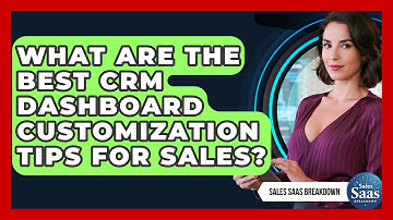 What Are The Best CRM Dashboard Customization Tips For Sales? - Sales Saas Breakdown