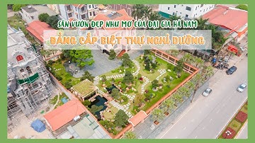 SÂN VƯỜN ĐẸP NHƯ MƠ CỦA ĐẠI GIA HÀ NAM - ĐẲNG CẤP BIỆT THỰ NGHỈ DƯỠNG | Triệu Điền