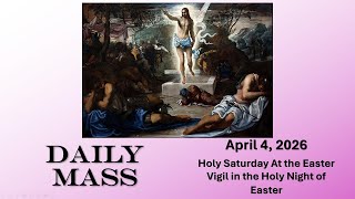 April 4 Daily Mass | Gospel of Today | Holy Saturday At the Easter Vigil in the Holy Night of Easte