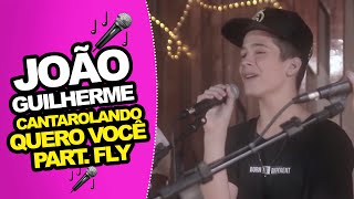 Video thumbnail of "João Guilherme - Cantarolando "Quero Você" Part. Fly"