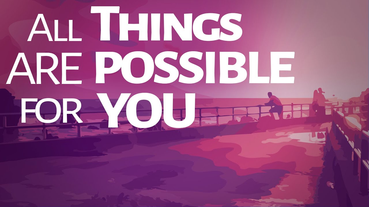 Abraham Hicks - all Things are Possible for You