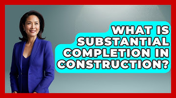 What Is Substantial Completion In Construction? - Civil Engineering Explained