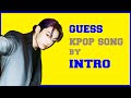 [KPOP GAME] GUESS KPOP SONG BY INTRO