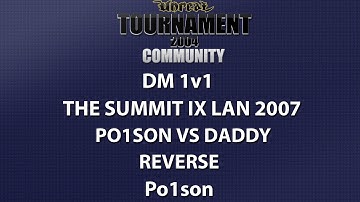 UT2004 DM 1v1 - Summit IX LAN 2007 - Po1son vs daddy - Reverse - Po1son