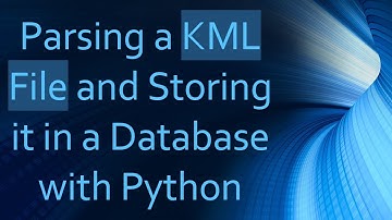 Parsing a KML File and Storing it in a Database with Python