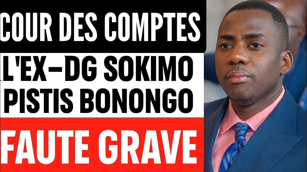 🚨COUR DES COMPTES : L’ex-DG SOKIMO PISTIS BONONGO RECONNAÎT UNE FAUTE GRAVE