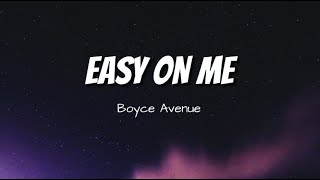 Easy On Me - Adele (Boyce Avenue) - Cover - Lyrics