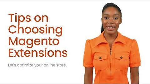Tips on Choosing Magento Extensions