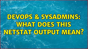 DevOps & SysAdmins: What does this netstat output mean?
