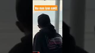 Ibu Mas Iyun Sakit