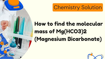 How to find the molecular mass of Mg(HCO3)2 (Magnesium Bicarbonate)