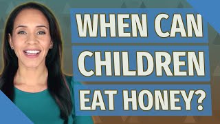 When can children eat honey?