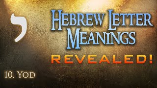 Hebrew Letter Meanings Revealed! Part 10: Yod - Eric Burton