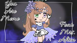 You Are Meme || Feat: Mrs. Afton || Inspired || My Au 👀👌✨|| StarryAngelxii
