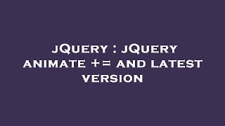 jQuery : jQuery animate += and latest version
