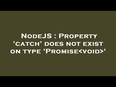 NodeJS : Property 'catch' does not exist on type 'Promise void '