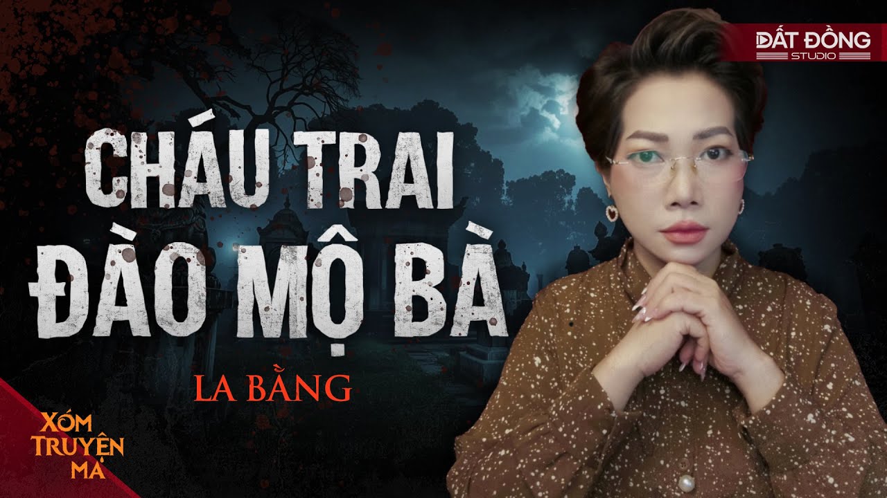 CHÁU TRAI ĐÀO MỘ BÀ - Cánh tay người bị sét đánh luyện bùa ngải