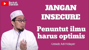 Jangan insecure, penuntut ilmu harus optimis | Ustadz Adi Hidayat