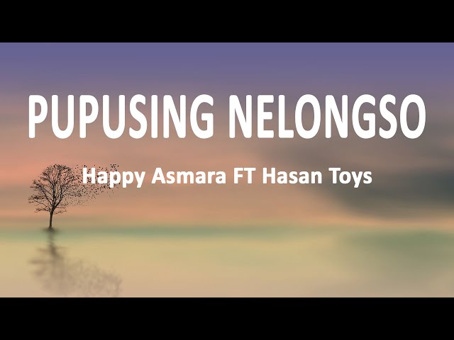 Happy Asmara FT Hasan Toys - PUPUSING NELONGSO (Lirik Lagu) class=