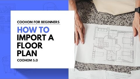 How to Import a Floor Plan | Coohom For Beginners 2025
