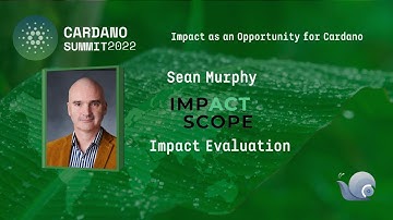 Impact as an Opportunity for Cardano - Cardano Summit 2022 - ImpactScope