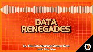 Data Renegades - Ep. #10, Data Modeling Matters Most with Toby Mao