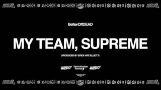 My Team, Supreme (Prod. By Erick Arc Elliott) | BetterOffDEAD chords