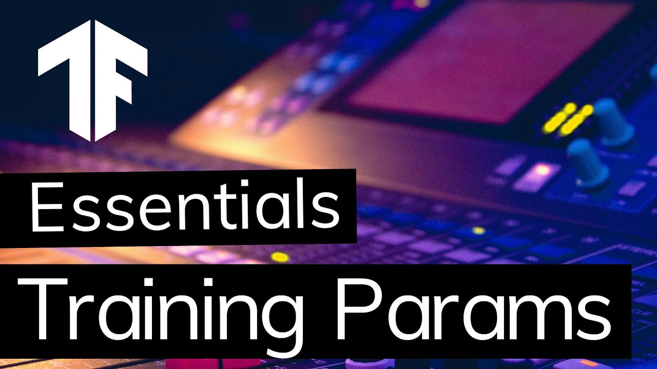 Essentials of TensorFlow - Learn how to use training params