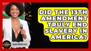 Detalles Did The 13th Amendment Truly End Slavery In America - Black History Files Guía