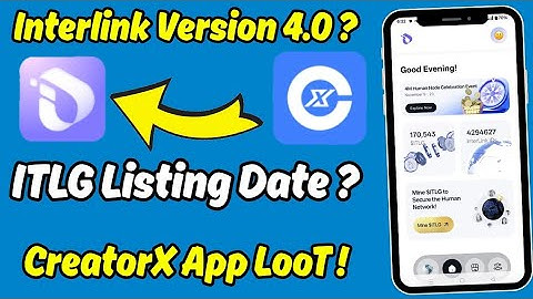 Interlink Network App Version 4.0 Update |Interlink Network ITLG Listing Date |CreatorX App Update