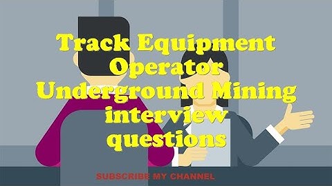 Track Equipment Operator Underground Mining interview questions
