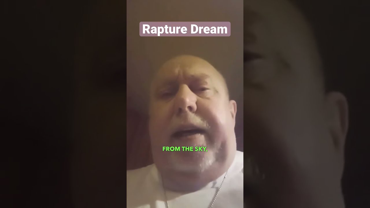 Rapture Dream What He Saw Will Shock You 