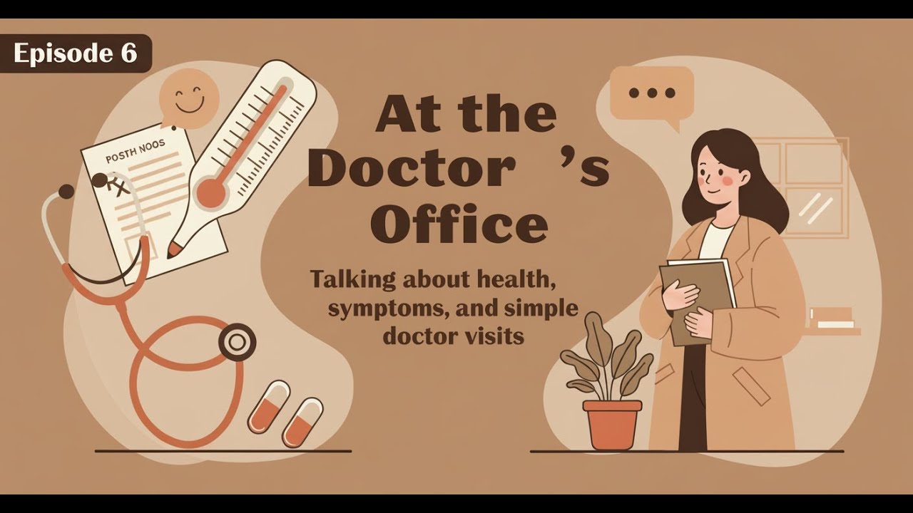 Talking about health, symptoms, and simple doctor visits - At the Doctor’s Office - Episode 6