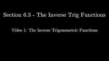 Section 6.3 - Video 1: The Inverse Trigonometric Functions (Updated)