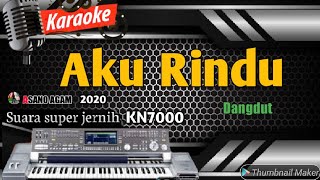 Karaoke dangdut remix || Aku rindu || Asano agam kn7000