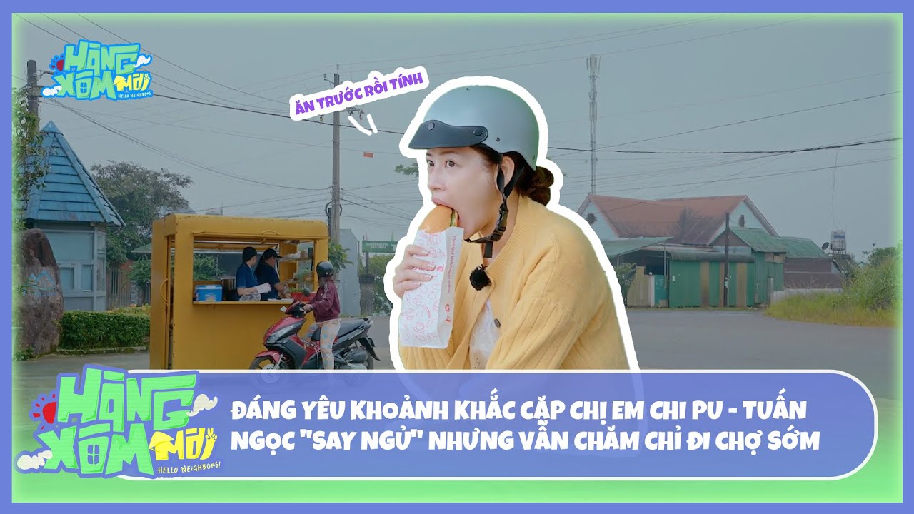 Hàng Xóm Mới - Hello Neighbors! | Cặp chị em Chi Pu - Tuấn Ngọc 